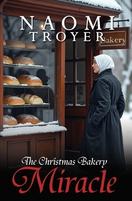 The Christmas Bakery Miracle by Troyer, Naomi
