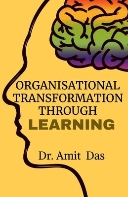 Organisational Transformation Through Learning by Das, Amit
