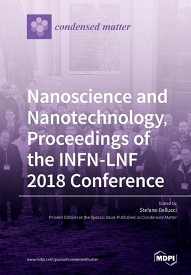 Nanoscience and Nanotechnology, Proceedings of the INFN-LNF 2018 Conference by Stefano Bellucci