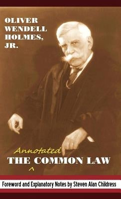 The Annotated Common Law: With 2010 Foreword and Explanatory Notes by Holmes, Oliver Wendell, Jr.
