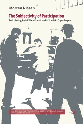The Subjectivity of Participation: Articulating Social Work Practice with Youth in Copenhagen by Nissen, M.