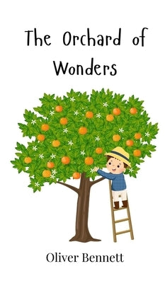 The Orchard of Wonders by Bennett, Oliver