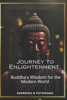 Journey to Enlightenment: Buddha's Wisdom for the Modern World: 50 Inspiring Quotes by Pathirana, Buddhika Ruwan