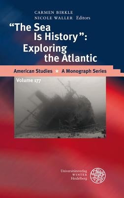The Sea Is History: Exploring the Atlantic by Birkle, Carmen
