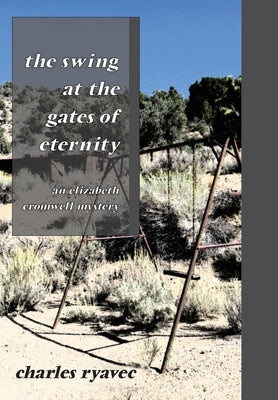 The Swing at the Gates of Eternity: An Elizabeth Cromwell Mystery by Ryavec, Charles
