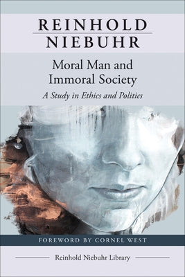 Moral Man and Immoral Society: A Study in Ethics and Politics by Niebuhr, Reinhold