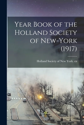 Year Book of the Holland Society of New-York (1917) by Holland Society of New York Cn