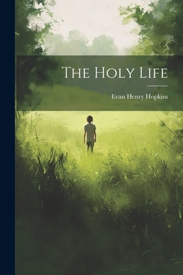 The Holy Life by Hopkins, Evan Henry