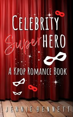 Celebrity Superhero: A K-Pop Romance Book by Bennett, Jennie