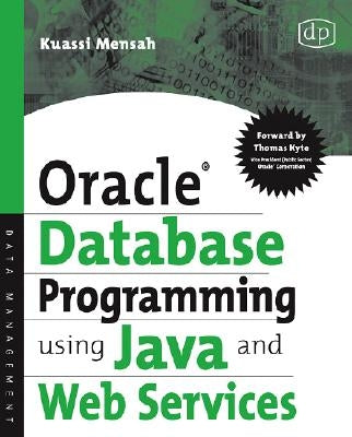 Oracle Database Programming Using Java and Web Services by Mensah, Kuassi