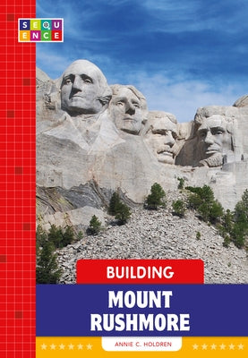 Building Mount Rushmore by Holdren, Annie C.