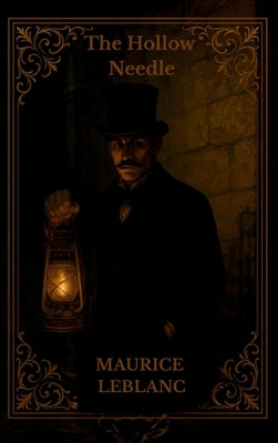 The Hollow Needle: Further Adventures of Arsène Lupin by LeBlanc, Maurice