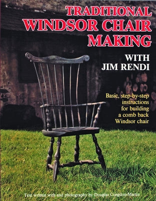 Traditional Windsor Chair Making: Basic, Step-By-Step Instructions for Building a Comb Back Windsor Chair by Rendi, Jim