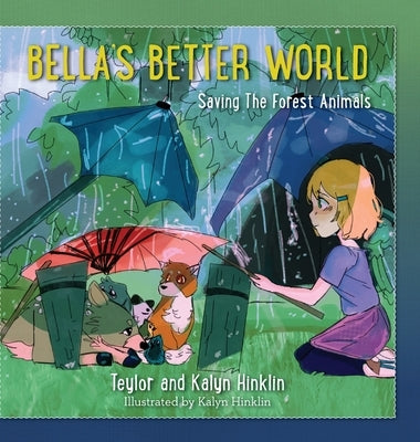 Bella's Better World: Saving the Forest Animals by Hinklin, Teylor
