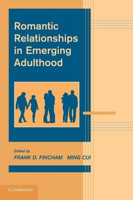 Romantic Relationships in Emerging Adulthood by Fincham, Frank D.