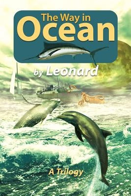 The Way in Ocean: A Trilogy by Leonard, Marcia