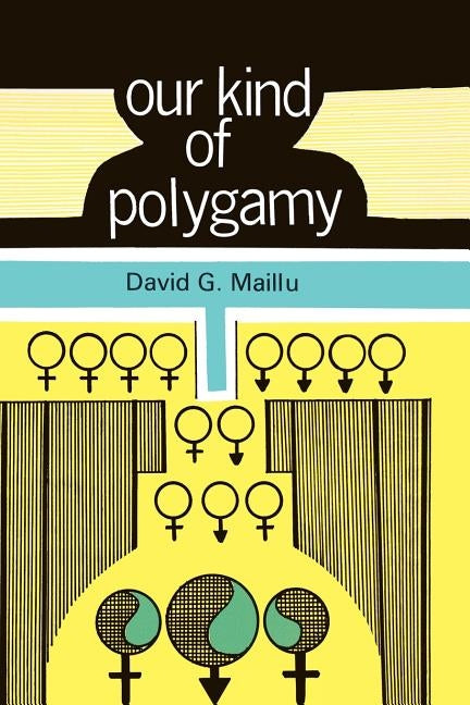 Our Kind of Polygamy by Maillu, David G.