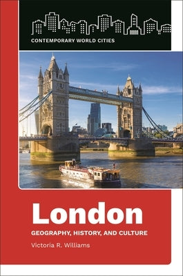 London: Geography, History, and Culture by Williams, Victoria R.