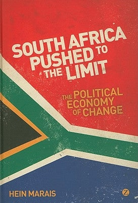 South Africa Pushed to the Limit: The Political Economy of Change by Marais, Hein