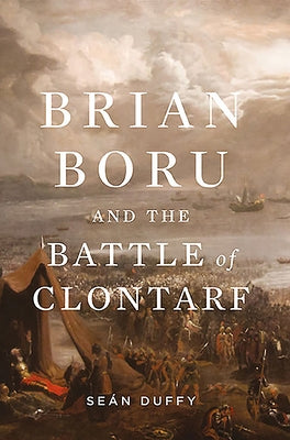 Brian Boru and the Battle of Clontarf by Duffy, Sean