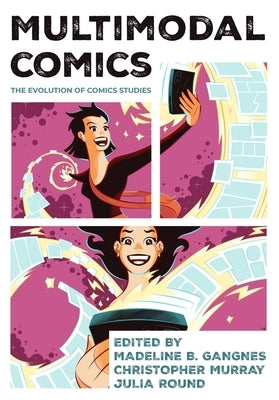Multimodal Comics: The Evolution of Comics Studies by Gangnes, Madeline B.
