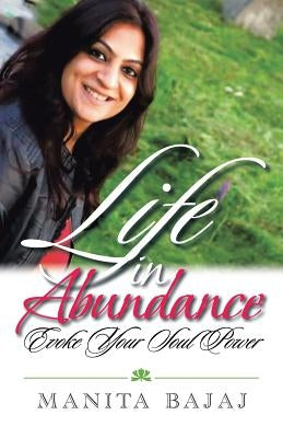 Life in Abundance: Evoke Your Soul Power by Bajaj, Manita