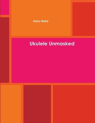 Ukulele Unmasked by Baird, Gerry