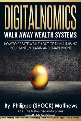 DIGITALNOMICS - Walk Away Wealth Systems: How to Create Wealth Out of Thin Air Using Your Mind, Melanin and Smart Phone by Matthews, Philippe Shock