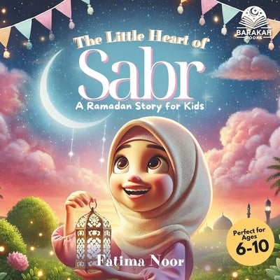 The Little Heart of Sabr: A Ramadan Story for Kids: Learning the Virtues of Patience by Hamdi, Alias