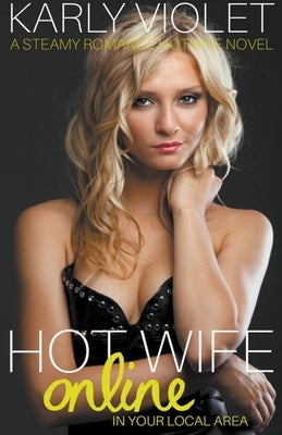 Hotwife Online In Your Local Area - A Steamy Romance Hot Wife Novel by Violet, Karly