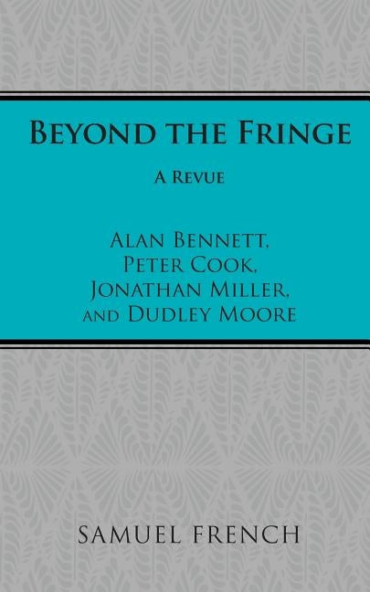 Beyond the Fringe by Bennett, Alan