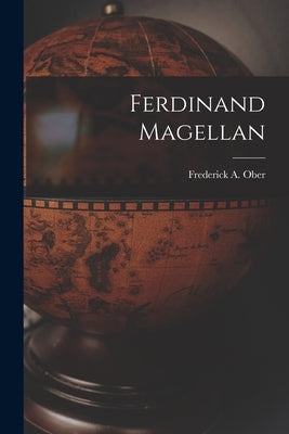 Ferdinand Magellan by Ober, Frederick a. (Frederick Albion)
