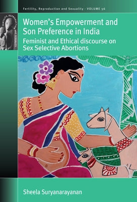 Women's Empowerment and Son Preference in India: Feminist and Ethical Discourse on Sex Selective Abortions by Suryanarayanan, Sheela