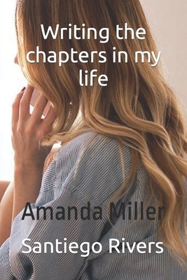 Writing the chapters in your life by Miller, Amanda