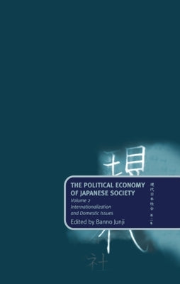 The Political Economy of Japanese Society: Volume 2: Internationalization and Domestic Issues by Banno, Masataka