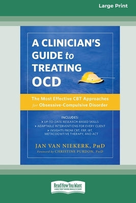 Clinician's Guide to Treating OCD: The Most Effective CBT Approaches for Obsessive-Compulsive Disorder (16pt Large Print Format) by Niekerk, Jan Van