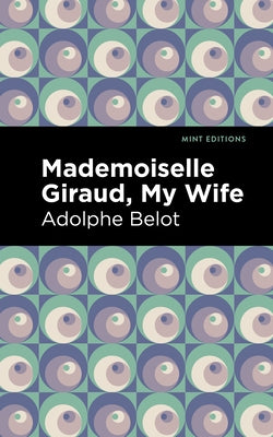 Mademoiselle Giraud: My Wife by Belot, Adolphe