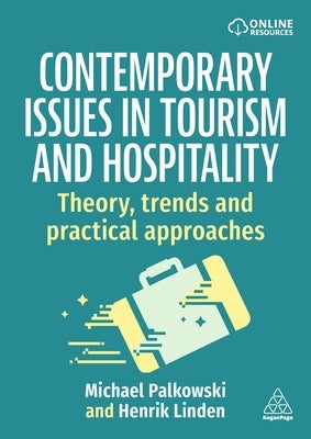 Contemporary Issues in Tourism and Hospitality: Theory, Trends and Practical Approaches by Palkowski, Michael