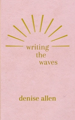 Writing the Waves by Allen, Denise
