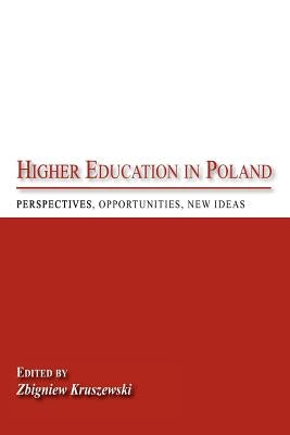 Higher Education in Poland: Perspectives, Opportunities, New Ideas by Kruszewski, Zbigniew