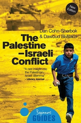 The Palestine-Israeli Conflict: A Beginner's Guide by Cohn-Sherbok, Dan