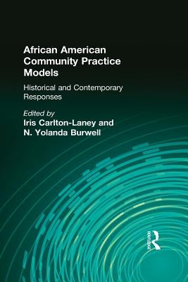 African American Community Practice Models: Historical and Contemporary Responses by Carlton-Laney, Iris