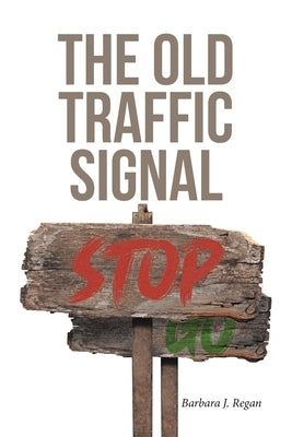 The Old Traffic Signal by Regan, Barbara J.