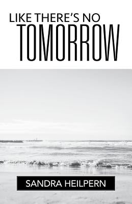 Like There's No Tomorrow by Heilpern, Sandra