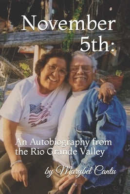 November 5th: An Autobiography from the Rio Grande Valley by Cantu, Marybel