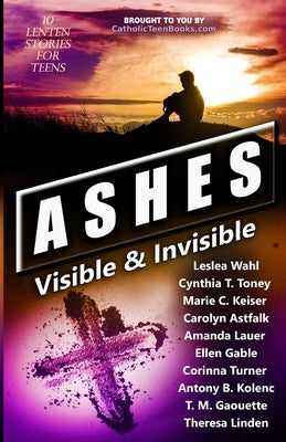 Ashes: Visible & Invisible by Wahl, Leslea