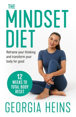 The Mindset Diet: Reframe Your Thinking and Transform Your Body for Good by Heins, Georgia