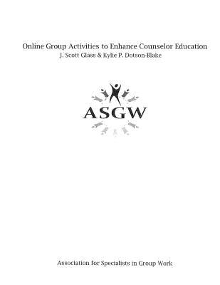Online Group Activities to Enhance Counselor Education by Dotson-Blake, Kylie P.