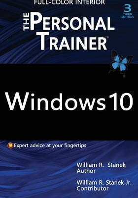 Windows 10: The Personal Trainer, 3rd Edition (FULL COLOR): Your personalized guide to Windows 10 by Stanek, William