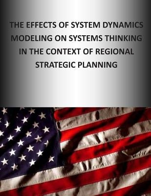 The Effects of System Dynamics Modeling on System Thinking in the Context of Regional Strategic Planning by Naval Postgraduate School